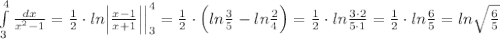 \int \limits _3^4\frac{dx}{x^2-1}=\frac{1}{2}\cdot ln\Big |\frac{x-1}{x+1}\Big |\Big |_3^4=\frac{1}{2}\cdot \Big (ln\frac{3}{5}-ln\frac{2}{4}\Big )=\frac{1}{2}\cdot ln\frac{3\cdot 2}{5\cdot 1}=\frac{1}{2}\cdot ln\frac{6}{5}=ln\sqrt{\frac{6}{5}}