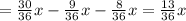  = \frac{30}{36}x - \frac{9}{36}x - \frac{8}{36}x = \frac{13}{36} x