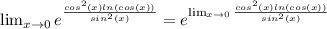 \lim_{x \to 0} e^{\frac{cos^2(x)ln(cos(x))}{sin^2(x)} }=e^{ \lim_{x \to 0} \frac{cos^2(x)ln(cos(x))}{sin^2(x)} }