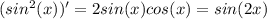 (sin^2(x))'=2sin(x)cos(x)=sin(2x)