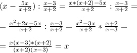 (x- \frac {5x}{x+2}): \frac {x-3}{x+2}=\frac {x*(x+2)-5x}{x+2}: \frac {x-3}{x+2}=\\\\=\frac {x^2+2x-5x}{x+2}: \frac {x-3}{x+2}=\frac {x^2-3x}{x+2}* \frac {x+2}{x-3}=\\\\=\frac {x(x-3)*(x+2)}{(x+2)(x-3)}=x