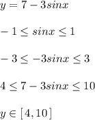 y=7-3sinx\\\\-1\leq sinx\leq 1\\\\-3\leq -3sinx\leq 3\\\\4\leq 7-3sinx\leq 10\\\\y\in [\, 4,10\, ]