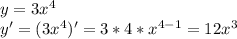 y=3x^4\\y'=(3x^4)'=3*4*x^{4-1}=12x^3