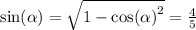  \sin( \alpha ) = \sqrt{1 - { \cos( \alpha ) }^{2} } = \frac{4}{5} 