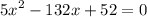  {5x}^{2} - 132x + 52 = 0