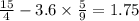  \frac{15}{4} - 3.6 \times \frac{5}{9} = 1.75