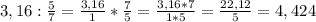 3,16:\frac{5}{7}=\frac{3,16}{1}*\frac{7}{5}=\frac{3,16*7}{1*5}=\frac{22,12}{5}=4,424