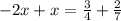  - 2x + x = \frac{3}{4} + \frac{2}{7} 