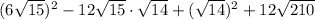 (6\sqrt{15})^{2} - 12\sqrt{15}\cdot \sqrt{14} + (\sqrt{14})^{2} + 12\sqrt{210}