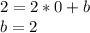 2=2*0+b\\b=2