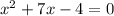 x^{2}+7x - 4 = 0