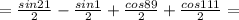 =\frac{sin21}{2}-\frac{sin1}{2}+\frac{cos89}{2}+\frac{cos111}{2}=