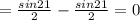 =\frac{sin21}{2}-\frac{sin21}{2}=0