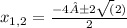  x_{1,2} = \frac{-4±2\sqrt(2)}{2}}