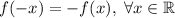 f(-x)=-f(x), \; \forall x \in \mathbb{R}