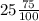 25 \frac{75}{100} 