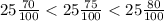 25 \frac{70}{100} < 25 \frac{75}{100} < 25 \frac{80}{100} 