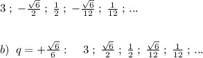 3\; ;\; -\frac{\sqrt6}{2}\; ;\; \frac{1}{2}\; ;\; -\frac{\sqrt6}{12}\; ;\; \frac{1}{12}\; ;\, ...\\\\\\b)\; \; q=+\frac{\sqrt6}{6}:\; \; \; \; 3\; ;\; \frac{\sqrt6}{2}\; ;\; \frac{1}{2}\; ;\; \frac{\sqrt6}{12}\; ;\; \frac{1}{12}\; ;\, ...