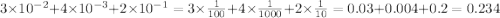 3 \times 10 {}^{ - 2} + 4 \times 10 {}^{ - 3} + 2 \times 10 {}^{ - 1} =3 \times \frac{1}{100} + 4 \times \frac{1}{1000 } + 2 \times \frac{1}{10} = 0.03 + 0.004 + 0.2 = 0.234