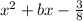 x^{2}+bx-\frac{3}{8}