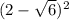 (2-\sqrt{6} )^{2}