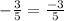 -\frac{3}{5}=\frac{-3}{5}