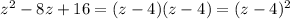 z^2-8z+16=(z-4)(z-4)=(z-4)^2