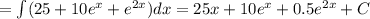 =\int(25+10e^x+e^{2x})dx=25x+10e^x+0.5e^{2x}+C