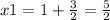 x1=1+\frac{3}{2} =\frac{5}{2}