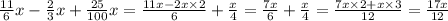  \frac{11}{6} x - \frac{2}{3} x + \frac{25}{100} x = \frac{11x - 2x \times 2}{6} + \frac{x}{4} = \frac{7x}{6} + \frac{x}{4} = \frac{7x \times 2 + x \times 3}{12} = \frac{17x}{12} \\ 