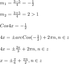 m_{1}=\frac{3-5}{4}=-\frac{1}{2}\\\\m_{2}=\frac{3+5}{4}=21\\\\Cos4x=-\frac{1}{2}\\\\4x=\pm arcCos(-\frac{1}{2})+2\pi n,n\in z\\\\4x=\pm \frac{2\pi }{3}+2\pi n,n\in z\\\\x=\pm \frac{\pi }{6}+\frac{\pi n }{2},n\in z