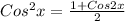 Cos^{2}x=\frac{1+Cos2x}{2}