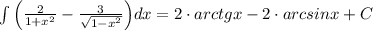 \int \Big (\frac{2}{1+x^2}-\frac{3}{\sqrt{1-x^2}}\Big )dx=2\cdot arctgx-2\cdot arcsinx+C