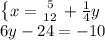 \left \{x= {{5} \atop {12}} \right. + \frac{1}{4} y\\6y-24=-10