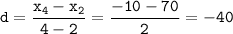 \displaystyle\tt d=\frac{x_4-x_2}{4-2}= \frac{-10-70}{2}=-40