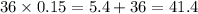 36 \times 0.15 = 5.4 + 36 = 41.4