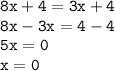 \tt 8x + 4 = 3x + 4\\8x - 3x = 4 - 4\\5x = 0\\x = 0