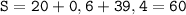 \displaystyle \tt S=20+0,6+39,4=60