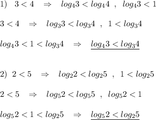 1)\; \; \; 3<4\; \; \; \Rightarrow \; \; \; log_43<log_44\; \; ,\; \; log_43<1\\\\3<4\; \; \; \Rightarrow \; \; \; log_33<log_34\; \; ,\; \; 1<log_34\\\\log_43<1<log_34\; \; \; \Rightarrow \; \; \; \underline {log_43<log_34}\\\\\\2)\; \; 2<5\; \; \; \Rightarrow \; \; \; log_22<log_25\; \; ,\; \; 1<log_25\\\\2<5\; \; \; \Rightarrow \; \; \; log_52<log_55\; \; ,\; \; log_52<1\\\\log_52<1<log_25\; \; \; \Rightarrow \; \; \; \underline {log_52<log_25}