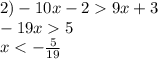 2) - 10x - 2 9 x + 3 \\ - 19x 5 \\ x < - \frac{5}{19} 