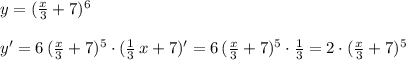 y=(\frac{x}{3}+7)^6\\\\y'=6\, (\frac{x}{3}+7)^5\cdot (\frac{1}{3}\, x+7)'=6\, (\frac{x}{3}+7)^5\cdot \frac{1}{3}=2\cdot (\frac{x}{3}+7)^5