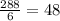  \frac{288}{6} = 48