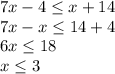 7x-4\leq x+14\\7x-x\leq 14+4\\6x\leq 18\\x\leq 3