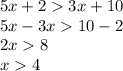 5x+23x+10\\5x-3x10-2\\2x8\\x4