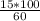 \frac{15*100}{60}