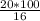 \frac{20*100}{16}