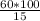 \frac{60*100}{15}