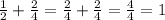 \frac{1}{2} + \frac{2}{4} = \frac{2}{4} + \frac{2}{4} = \frac{4}{4} = 1