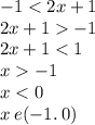  - 1 < 2x + 1 \\ 2x + 1 - 1 \\ 2x + 1 < 1 \\ x - 1 \\ x < 0 \\ x \: e( - 1 . \: 0)