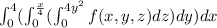 \int_0^4 (\int_0^{\frac{x}{4} }(\int_0^{4y^2}f(x,y,z)dz)dy)dx